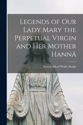 Legendy o Panne Márii Večnej Panne a jej matke Hanne - Legends of Our Lady Mary the Perpetual Virgin and Her Mother Hann