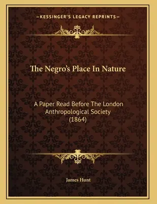 Miesto černocha v prírode: Príspevok prednesený pred Londýnskou antropologickou spoločnosťou (1864) - The Negro's Place In Nature: A Paper Read Before The London Anthropological Society (1864)