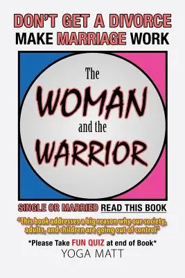 Žena a bojovník: Nerozvádzajte sa, aby manželstvo fungovalo, aby bol život lepší - The Woman and the Warrior: Don't Get a Divorce Make Marriage Work Make Life Better