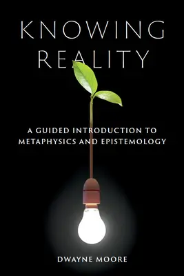 Poznanie reality: Sprievodca úvodom do metafyziky a epistemológie - Knowing Reality: A Guided Introduction to Metaphysics and Epistemology