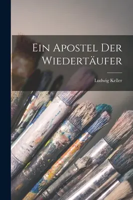 Ein Apostel der Wiedertufer