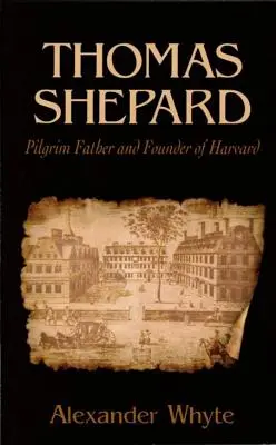 Thomas Shepard, otec pútnik a zakladateľ Harvardu - Thomas Shepard, Pilgrim Father and Founder of Harvard