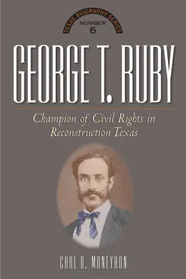 George T. Ruby: Ruby 2: Bojovník za rovnaké práva v rekonštrukčnom Texase - George T. Ruby: Champion of Equal Rights in Reconstruction Texas