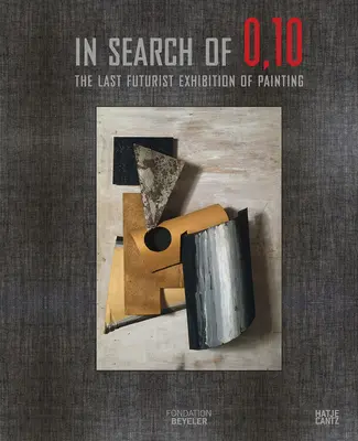 In Search of 0,10: The Last Futurist Exhibition of Painting (V hľadaní 0,10: Posledná futuristická výstava maľby) - In Search of 0,10: The Last Futurist Exhibition of Painting