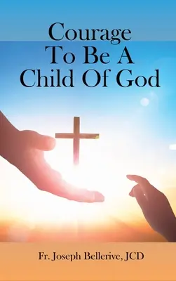 Odvaha byť Božím dieťaťom - Courage To Be A Child Of God