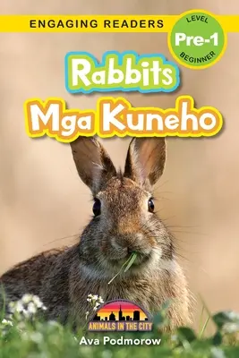 Králiky: Mga Kuneho - Animals in the City (Engaging Readers, Level Pre-1) - Rabbits: Bilingual (English/Filipino) (Ingles/Filipino) Mga Kuneho - Animals in the City (Engaging Readers, Level Pre-1)