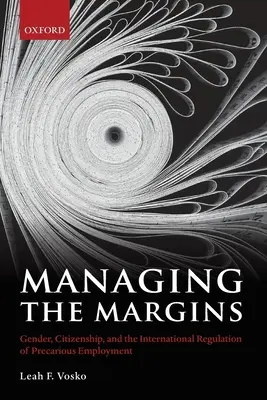 Manažment na okraji: Rod, občianstvo a medzinárodná regulácia neistého zamestnania - Managing the Margins: Gender, Citizenship, and the International Regulation of Precarious Employment
