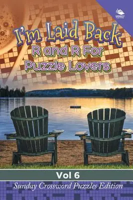 I'm Laid Back: R a R pre milovníkov hádaniek Vol 6: Sunday Crossword Puzzles Edition (Nedeľné krížovky) - I'm Laid Back: R and R For Puzzle Lovers Vol 6: Sunday Crossword Puzzles Edition