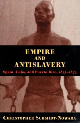 Impérium a boj proti otroctvu: Španielsko Kuba a Portoriko 1833-1874 - Empire and Antislavery: Spain Cuba and Puerto Rico 1833-1874
