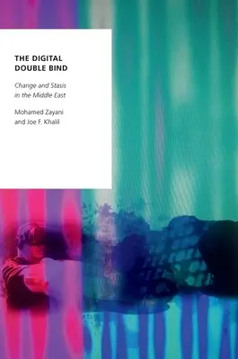 Digitálna dvojkoľajnosť: Zmena a stagnácia na Blízkom východe - The Digital Double Bind: Change and Stasis in the Middle East