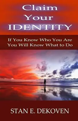 Vyhlásenie sa za svoju identitu: Ak viete, kto ste, budete vedieť, čo máte robiť - Claim Your Identity: If You Know Who You are You Will Know What to Do