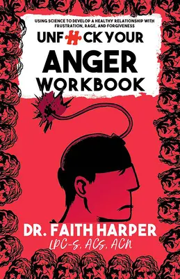 Unfuck Your Anger Workbook: Unfuck Your Anger Workbook: Knižka: Využitie vedy na pochopenie frustrácie, hnevu a odpustenia - Unfuck Your Anger Workbook: Using Science to Understand Frustration, Rage, and Forgiveness