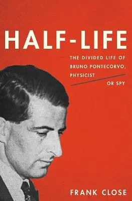 Polovičný život: Fyzik alebo špión: Rozdelený život Bruna Pontecorva - Half-Life: The Divided Life of Bruno Pontecorvo, Physicist or Spy