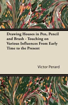 Kreslenie domov perom, ceruzkou a štetcom - s prihliadnutím na rôzne vplyvy od najstarších čias po súčasnosť - Drawing Houses in Pen, Pencil and Brush - Touching on Various Influences from Early Time to the Present
