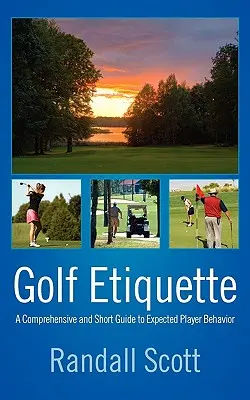 Golfová etiketa: Komplexný a stručný sprievodca očakávaným správaním hráčov - Golf Etiquette: A Comprehensive and Short Guide to Expected Player Behavior