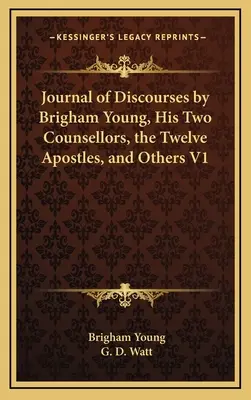 Denník rozhovorov Brighama Younga, jeho dvoch radcov, dvanástich apoštolov a ďalších V1 - Journal of Discourses by Brigham Young, His Two Counsellors, the Twelve Apostles, and Others V1