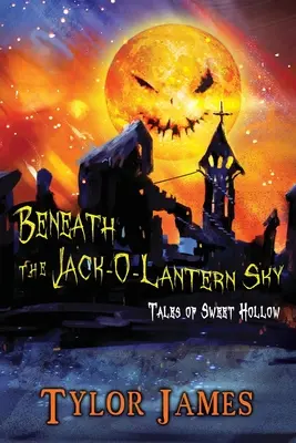 Pod oblohou s lampášom Jacka O´Lanterna: Príbehy zo Sweet Hollow - Beneath The Jack O ' Lantern Sky: Tales of Sweet Hollow