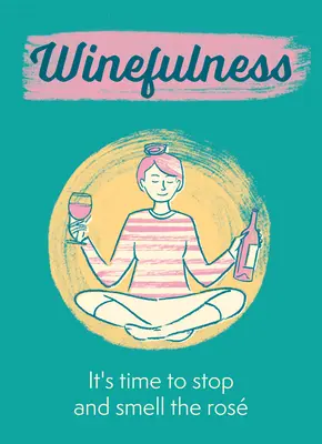 Winefulness: Je čas zastaviť sa a privoňať si k ruži - Winefulness: It's Time to Stop and Smell the Ros