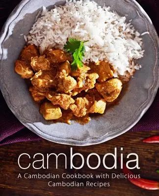 Kambodža: Kambodžská kuchárka s lahodnými kambodžskými receptami (2. vydanie) - Cambodia: A Cambodian Cookbook with Delicious Cambodian Recipes (2nd Edition)