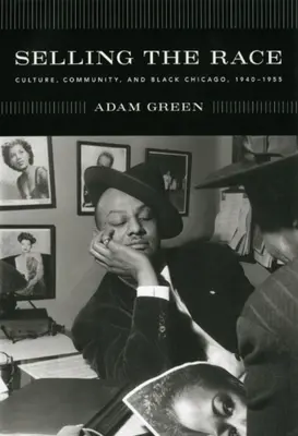 Predaj rasy: Kultúra, komunita a černošské Chicago, 1940-1955 - Selling the Race: Culture, Community, and Black Chicago, 1940-1955