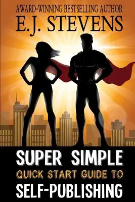 Superjednoduchý sprievodca rýchlym štartom k samovydávaniu - Super Simple Quick Start Guide to Self-Publishing