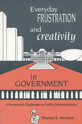 Každodenná frustrácia a kreativita vo vláde: Personálna výzva pre verejnú správu - Everyday Frustration and Creativity in Government: A Personnel Challenge to Public Administration