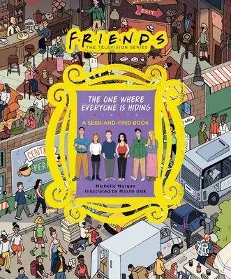 Priatelia: Tá, v ktorej sa všetci skrývajú: Kniha o hľadaní a nachádzaní - Friends: The One Where Everyone Is Hiding: A Seek-And-Find Book