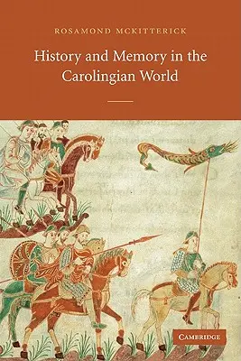 Dejiny a pamäť v karolínskom svete - History and Memory in the Carolingian World
