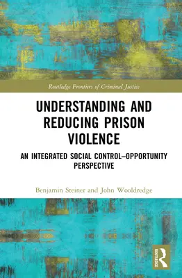 Porozumenie a znižovanie násilia vo väzení: Integrovaná perspektíva sociálnej kontroly a príležitostí - Understanding and Reducing Prison Violence: An Integrated Social Control-Opportunity Perspective