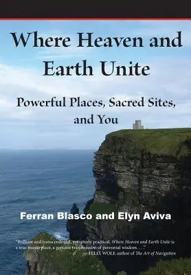 Kde sa spája nebo a zem: Mocné miesta, posvätné miesta a vy - Where Heaven and Earth Unite: Powerful Places, Sacred Sites, and You