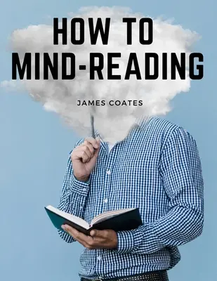 Ako čítať myšlienky: Príručka inštrukcií o čítaní mysle a svalov, prenášaní myšlienok a mystike - How to Mind-Reading: A Manual of Instruction in The Mind and Muscle Reading, Thought Transference, and Mistic