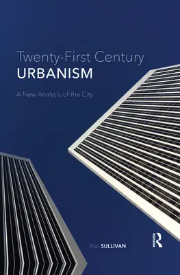 Urbanizmus dvadsiateho prvého storočia: Nová analýza mesta - Twenty-First Century Urbanism: A New Analysis of the City