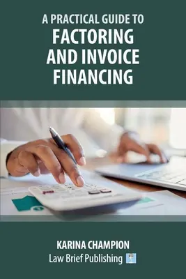 Praktický sprievodca faktoringom a financovaním faktúr - A Practical Guide to Factoring and Invoice Financing