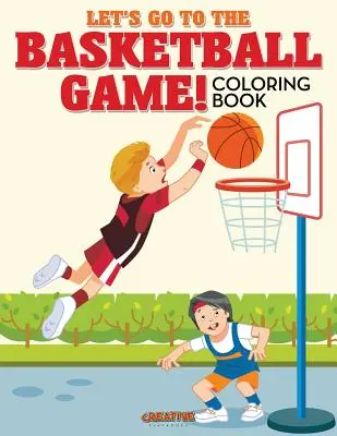 Poďme na basketbalový zápas! Omaľovánky - Let's Go to the Basketball Game! Coloring Book