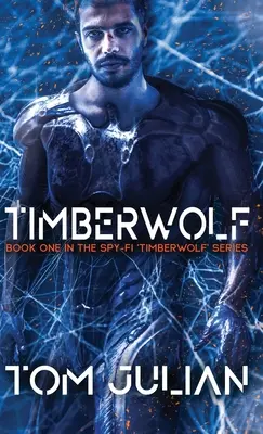 Timberwolf: prvá kniha zo série špionážnych románov Timberwolf - Timberwolf: Book One in the Spy-fi 'Timberwolf' Series