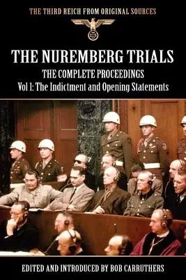 Norimberský proces - Kompletný priebeh, zväzok 1: Obžaloba a úvodné vyhlásenia - The Nuremberg Trials - The Complete Proceedings Vol 1: The Indictment and OPening Statements