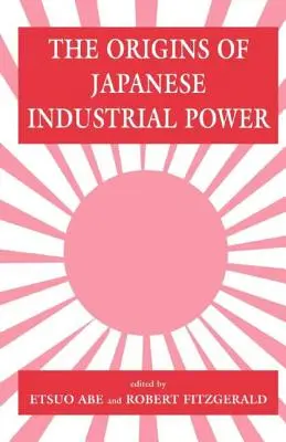 Počiatky japonskej priemyselnej moci: stratégia, inštitúcie a rozvoj organizačných schopností - The Origins of Japanese Industrial Power: Strategy, Institutions and the Development of Organisational Capability