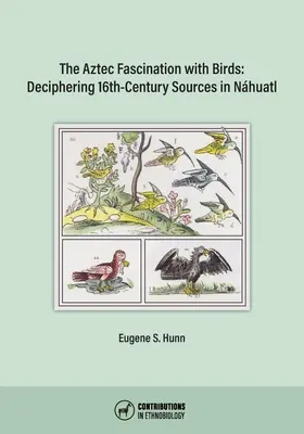Fascinácia Aztékov vtákmi: Dešifrovanie prameňov zo 16. storočia v Nhuatl - The Aztec Fascination with Birds: Deciphering 16th-Century Sources in Nhuatl