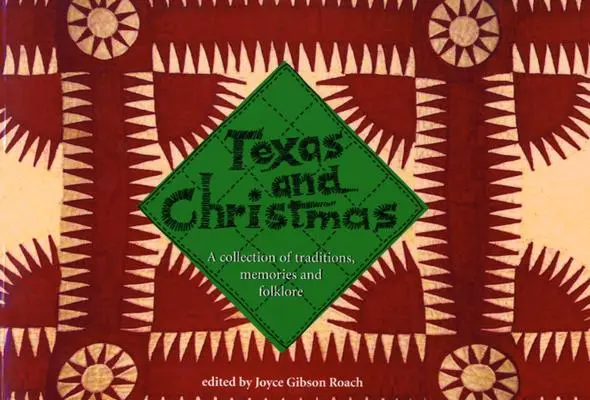 Texas a Vianoce: Zborník tradícií, spomienok a folklóru - Texas and Christmas: A Collection of Traditions, Memories and Folklore