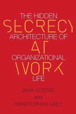 Tajomstvo v práci: Skrytá architektúra organizačného života - Secrecy at Work: The Hidden Architecture of Organizational Life