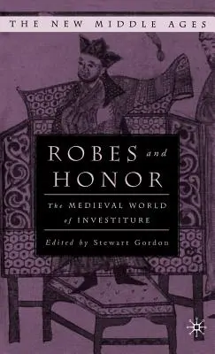 Rúcha a česť: Stredoveký svet investitúry - Robes and Honor: The Medieval World of Investiture
