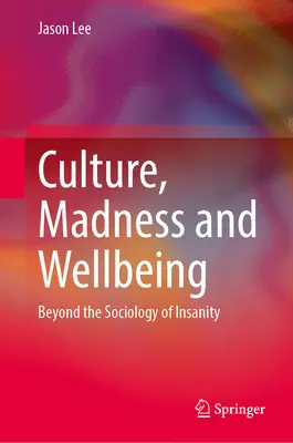 Kultúra, šialenstvo a blahobyt: Za hranice sociológie šialenstva - Culture, Madness and Wellbeing: Beyond the Sociology of Insanity