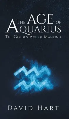 Vek Vodnára: Zlatý vek ľudstva - The Age of Aquarius: The Golden Age of Mankind