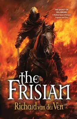 Frízština: Willibrordov odkaz, stredoveká výprava za zradou, pomstou a slávou - The Frisian: The Legacy of Willibrord, A Medieval Quest of Betrayal, Vengeance and Glory