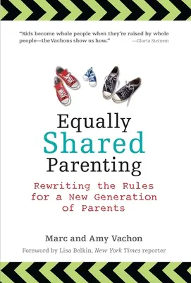 Rovnomerne zdieľané rodičovstvo: Prepisovanie pravidiel pre novú generáciu rodičov - Equally Shared Parenting: Rewriting the Rules for a New Generation of Parents