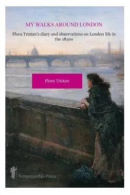 Moje prechádzky po Londýne by Flora Tristan - My Walks Around London by Flora Tristan