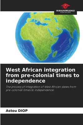 Západoafrická integrácia od predkoloniálnych čias po nezávislosť - West African integration from pre-colonial times to independence