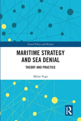 Námorná stratégia a odmietnutie námornej obrany: Teória a prax - Maritime Strategy and Sea Denial: Theory and Practice