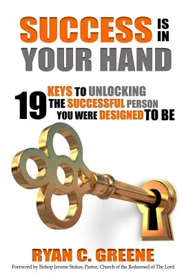 Úspech je vo vašich rukách: 19 kľúčov k odomknutiu úspešného človeka, ktorým ste boli stvorení byť - Success Is In Your Hand: 19 Keys To Unlocking The Successful Person You Were Designed To Be