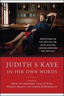 Judith S. Kaye vlastnými slovami: Úvahy o živote a práve s vybranými súdnymi stanoviskami a článkami - Judith S. Kaye in Her Own Words: Reflections on Life and the Law, with Selected Judicial Opinions and Articles